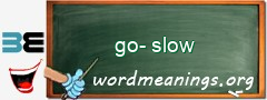 WordMeaning blackboard for go-slow